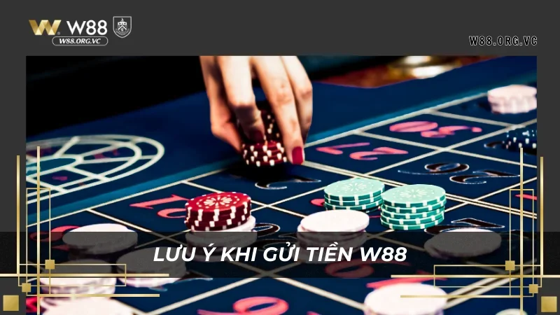 Những lưu ý giúp quá trình gửi tiền W88 ổn định hơn